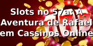 Slots no 57a: A Aventura de Rafael em Cassinos Online 🎰